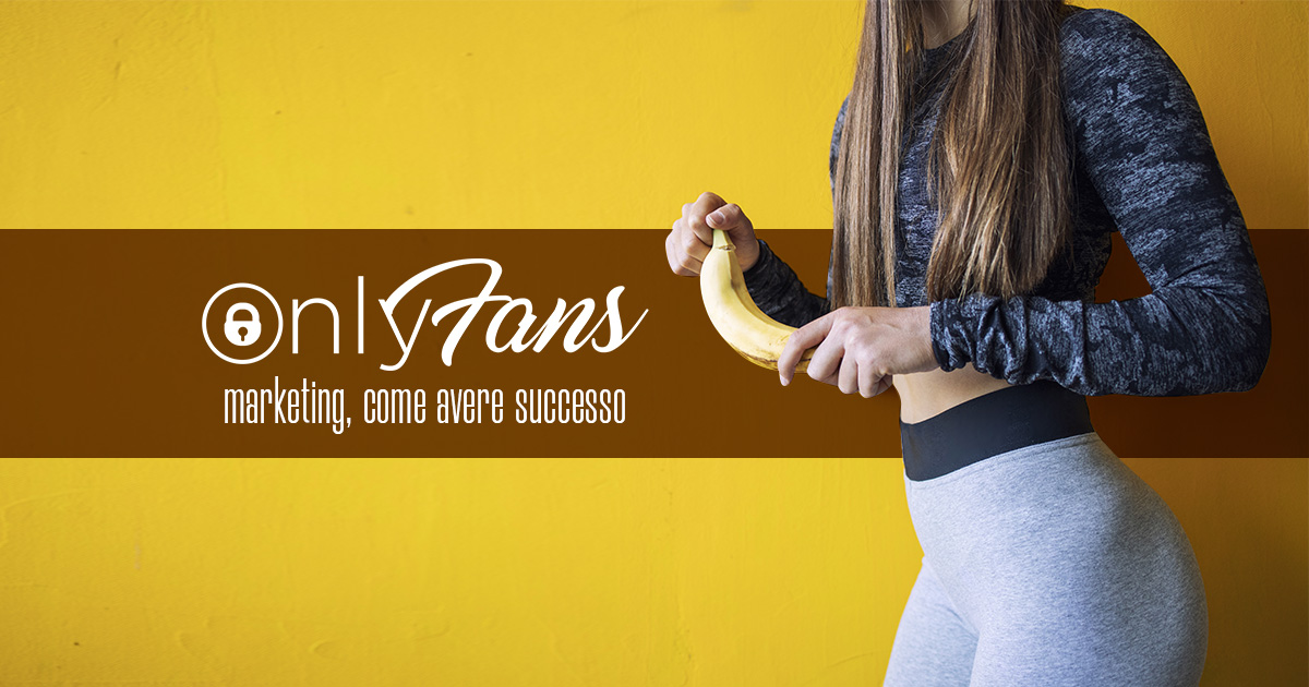 Onlyfans Marketing, come avere successo - Creare Creatività