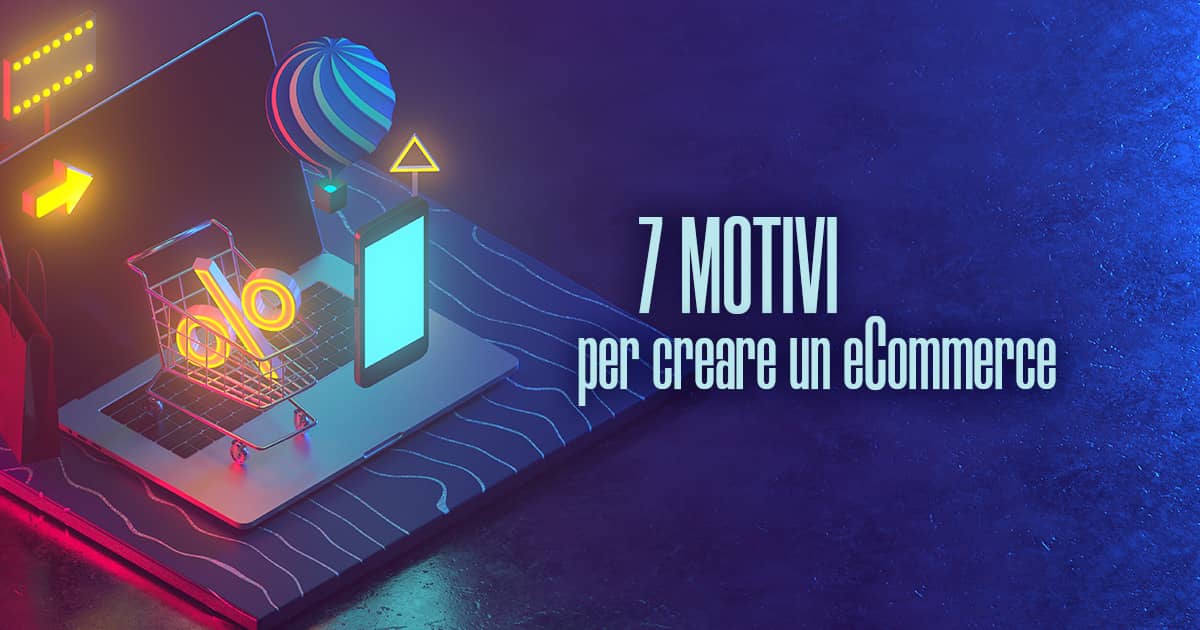 7 motivi per creare un eCommerce - Creare Creatività