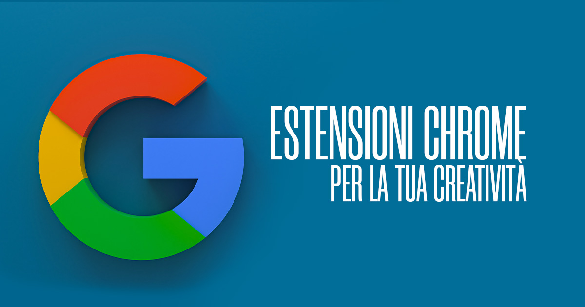 Estensioni Chrome per la tua Creatività - Creare Creatività
